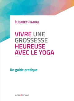Cover of the book Vivre une grossesse heureuse avec le yoga