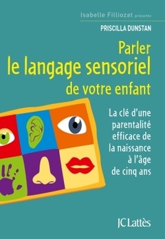Couverture de l’ouvrage Parler le langage sensoriel de votre enfant