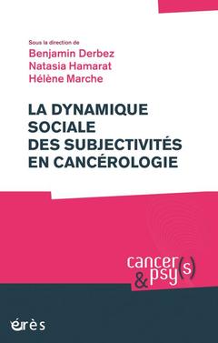 Couverture de l’ouvrage La dynamique sociale des subjectivités en cancérologie
