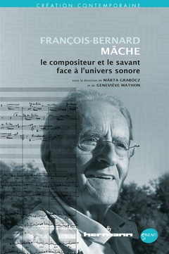 Couverture de l’ouvrage François-Bernard Mâche : poète et savant face à l'univers sonore