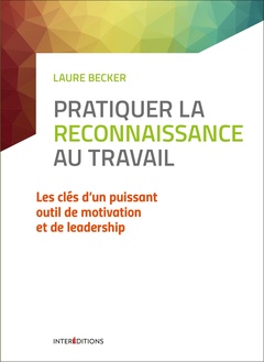 Couverture de l’ouvrage Pratiquer la reconnaissance au travail - Les clés d'un puissant outil de motivation et de leadership