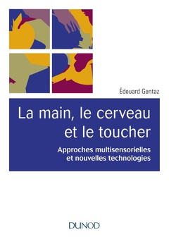 Couverture de l’ouvrage La main, le cerveau et le toucher - 2e éd. - Approches multisensorielles et nouvelles technologies