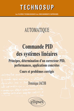 Couverture de l’ouvrage AUTOMATIQUE - Commande PID des systèmes linéaires - Principes, détermination d’un correcteur PID, performances, applications concrètes - Cours et problèmes corrigés (Niveau A)
