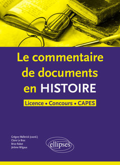 Couverture de l’ouvrage Le commentaire de document en histoire-Licence concours, CAPES