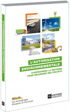 Couverture de l’ouvrage L'autorisation environnementale - S'approprier la réforme pour sécuriser ses projets