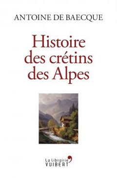 Couverture de l’ouvrage Histoire des crétins des Alpes