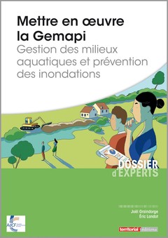 Couverture de l’ouvrage Mettre en oeuvre la Gemapi - Gestion des milieux aquatiques et prévention des inondations