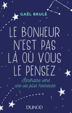 Cover of the book Le bonheur n'est pas là où vous le pensez - Itinéraire vers une vie plus heureuse