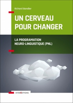 Couverture de l’ouvrage Un cerveau pour changer - La Programmation Neuro-Linguistique (PNL)