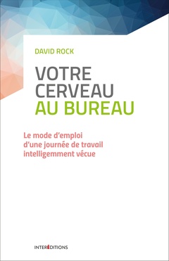 Cover of the book Votre cerveau au bureau - Le mode d'emploi d'une journée de travail intelligemment vécue