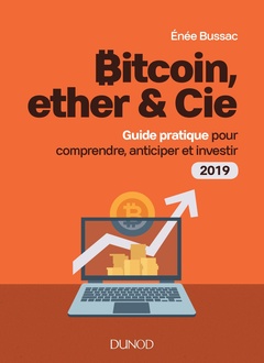 Couverture de l’ouvrage Bitcoin, ether & Cie - Guide pratique pour comprendre, anticiper et investir 2019