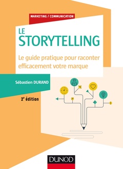 Couverture de l’ouvrage Storytelling - 2e éd. - Le guide pratique pour raconter efficacement votre marque