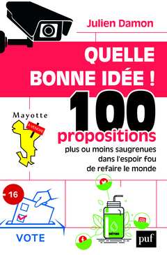 Cover of the book Quelle bonne idée ! 100 propositions plus ou moins saugrenues dans l'espoir fou de refaire le monde