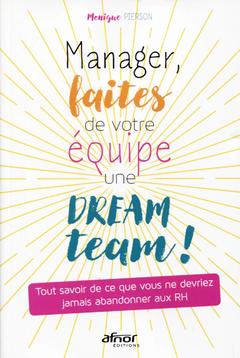 Cover of the book Manager, faites de votre équipe une dream team !