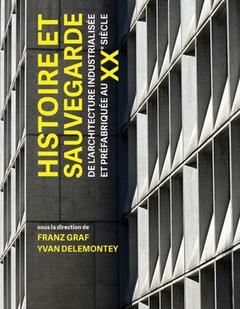 Couverture de l’ouvrage Histoire et sauvegarde de l'architecture industrialisée et préfabriquée au XXe