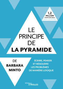 Couverture de l’ouvrage Le principe de la pyramide de Barbara Minto : écrire, penser et résoudre les problèmes de manière logique