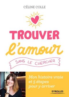 Cover of the book Trouver l'amour sans le chercher