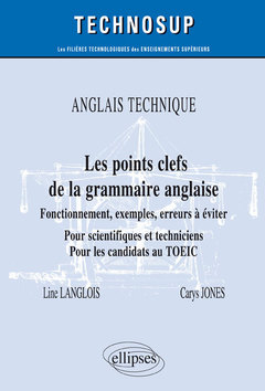 Couverture de l’ouvrage ANGLAIS TECHNIQUE - Les points clefs de la grammaire anglaise - Fonctionnement, exemples, erreurs à éviter - Pour scientifiques et techniciens. Pour les candidats au TOEIC - Niveau B