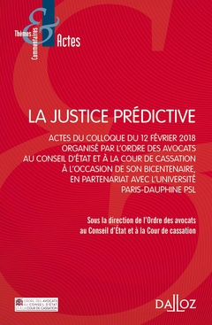 Couverture de l’ouvrage La justice prédictive - Actes du colloque du 12 Février 2018, organisé par l'ordre des avocats