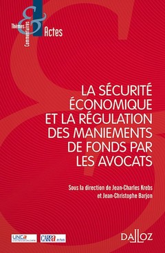 Couverture de l’ouvrage La sécurité économique et la régulation des maniements de fonds par les avocats