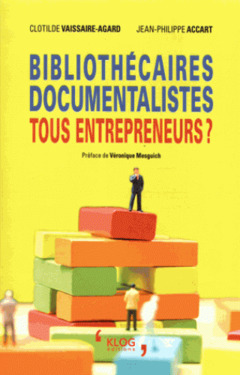 Cover of the book Bibliothécaires, documentalistes : tous entrepreneurs ?