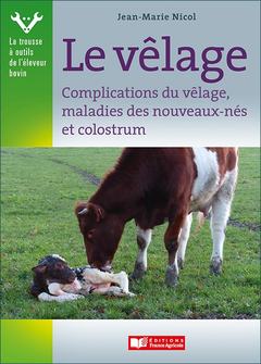 Cover of the book Vêlage, complications du vêlage et maladies des nouveaux-nés