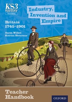 Couverture de l’ouvrage Key Stage 3 History by Aaron Wilkes: Industry, Invention and Empire: Britain 1745-1901 Teacher Handbook