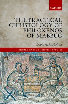 Couverture de l’ouvrage The Practical Christology of Philoxenos of Mabbug