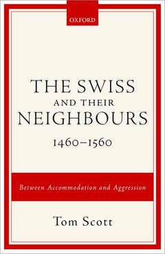 Couverture de l’ouvrage The Swiss and their Neighbours, 1460-1560