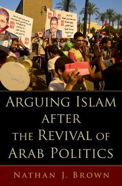 Couverture de l’ouvrage Arguing Islam after the Revival of Arab Politics