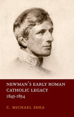 Couverture de l’ouvrage Newman's Early Roman Catholic Legacy, 1845-1854