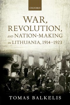 Cover of the book War, Revolution, and Nation-Making in Lithuania, 1914-1923