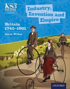 Couverture de l’ouvrage Key Stage 3 History by Aaron Wilkes: Industry, Invention and Empire: Britain 1745-1901 Student Book