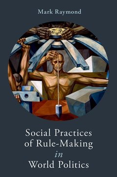 Couverture de l’ouvrage Social Practices of Rule-Making in World Politics