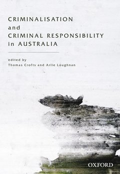 Couverture de l’ouvrage Criminalisation and Criminal Responsibility in Australia