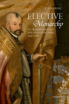 Cover of the book Elective Monarchy in Transylvania and Poland-Lithuania, 1569-1587