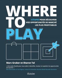 Couverture de l’ouvrage Where to play - 3 étapes pour découvrir vos opportunités de marché les plus profitables