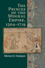 Couverture de l’ouvrage The Princes of the Mughal Empire, 1504–1719