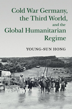 Couverture de l’ouvrage Cold War Germany, the Third World, and the Global Humanitarian Regime