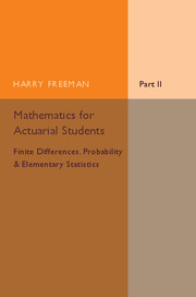 Couverture de l’ouvrage Mathematics for Actuarial Students, Part 2, Finite Differences, Probability and Elementary Statistics
