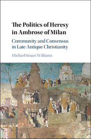Couverture de l’ouvrage The Politics of Heresy in Ambrose of Milan