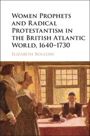 Couverture de l’ouvrage Women Prophets and Radical Protestantism in the British Atlantic World, 1640–1730