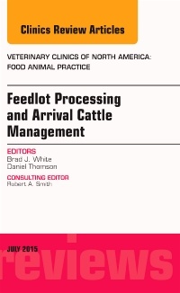 Couverture de l’ouvrage Feedlot Processing and Arrival Cattle Management, An Issue of Veterinary Clinics of North America: Food Animal Practice