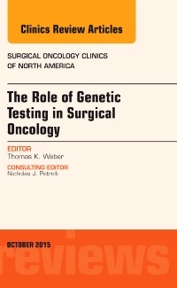 Cover of the book The Role of Genetic Testing in Surgical Oncology, An Issue of Surgical Oncology Clinics of North America