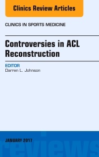 Couverture de l’ouvrage Controversies in ACL Reconstruction, An Issue of Clinics in Sports Medicine