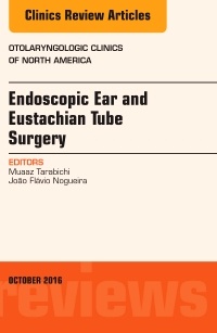 Couverture de l’ouvrage Endoscopic Ear and Eustachian Tube Surgery, An Issue of Otolaryngologic Clinics of North America