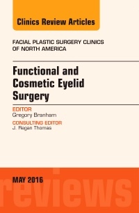 Couverture de l’ouvrage Functional and Cosmetic Eyelid Surgery, An Issue of Facial Plastic Surgery Clinics