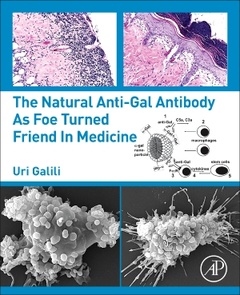Cover of the book The Natural Anti-Gal Antibody as Foe Turned Friend in Medicine
