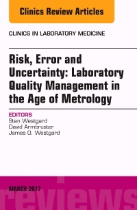 Couverture de l’ouvrage Risk, Error and Uncertainty: Laboratory Quality Management in the Age of Metrology, An Issue of the Clinics in Laboratory Medicine