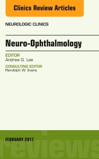 Couverture de l’ouvrage Neuro-Ophthalmology, An Issue of Neurologic Clinics